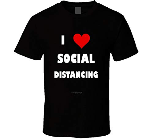 I Love Social Distancing Coronavirus Funny Covid 19 Gift T Shirt S Black