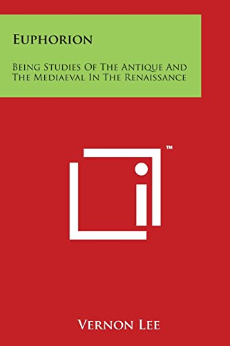 Euphorion: Being Studies Of The Antique And The Mediaeval In The Renaissance