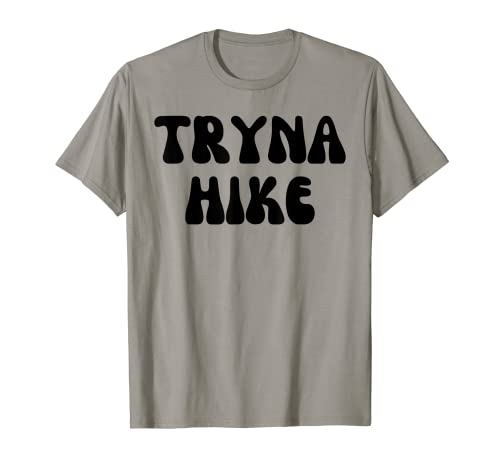 Groovy Hike Tryna Hike - Hiking/Senderismo divertido amante de las caminatas Camiseta
