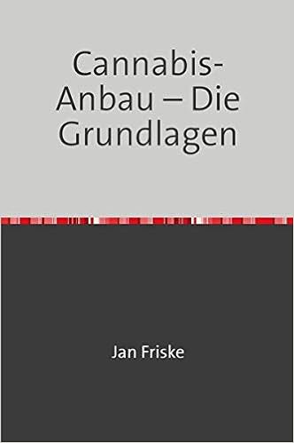 Cannabis Anbau: Die Grundlagen 1 Cannabis Anbau: Die Grundlagen
