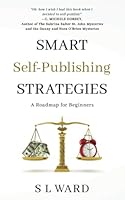 Smart Self-Publishing Strategies: A Roadmap for Beginners 1958478059 Book Cover