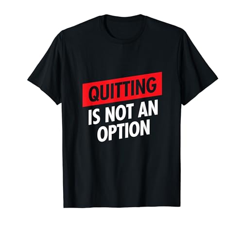 Quitting is Not an Option Fitness Motivational Inspirational Camiseta