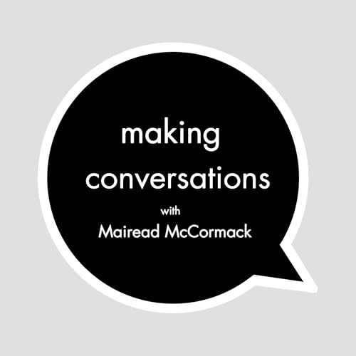 Mairead McCormack - Series 01 Episode 01 - Making Conversations Podcast