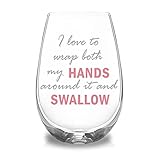 I Love to Wrap Both My HANDS Around It and SWALLOW Funny Wine Glass for Women, Gag Gifts for Adults, Friends, Her, BBF Perfect for Bachelorette Parties Decorations, Birthday Gift Idea for Her, 17 oz