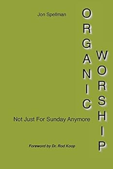 Paperback Organic Worship: Not Just For Sunday Anymore Book