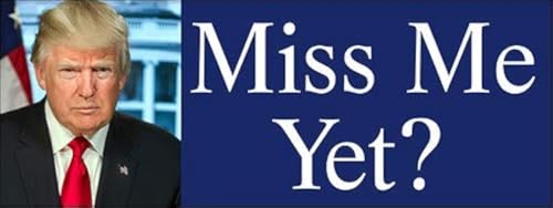 Trump Miss Me Yet Bumper Sticker (Anti Biden Vinyl Donald 2024 Decal for Cars, Laptop, Back Windows, and RVs (3 x 8 inch)