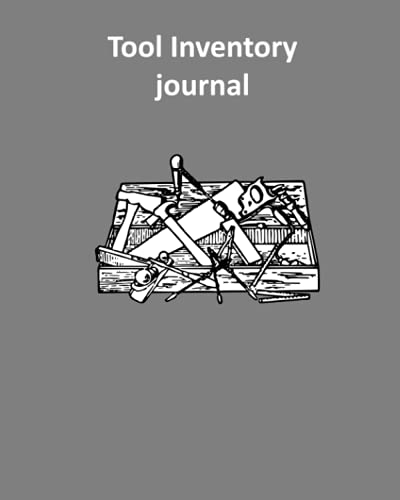 Tool Inventory Journal: Keep track of all your tools in one book.