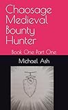 Chaosage Medieval Bounty Hunter: Book One Part One