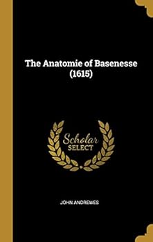 Hardcover The Anatomie of Basenesse (1615) Book