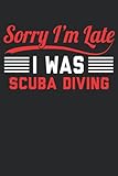  Sorry I\'m Late I Was Scuba Diving: 6x9 Lined Notebook, Journal, or Diary Gift - 120 Pages for People Who Love Scuba Diving