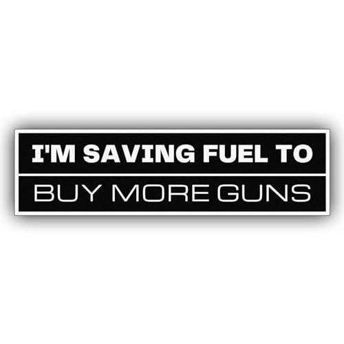 Image of I'm Saving Fuel to Buy More Guns Vinyl Weather-Resistance Funny Bumper Sticker for Cars, Trucks