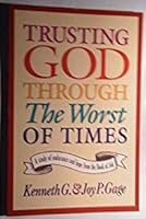 Trusting God Through the Worst of Times: A Study of Endurance and Hope from the Book of Job 0805410856 Book Cover