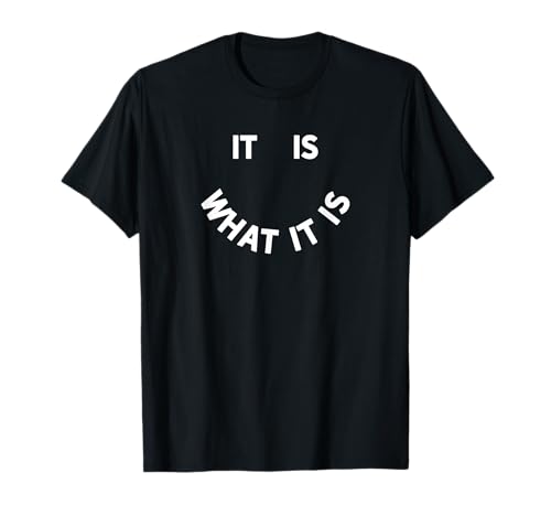 It is What It is Smile T-Shirt