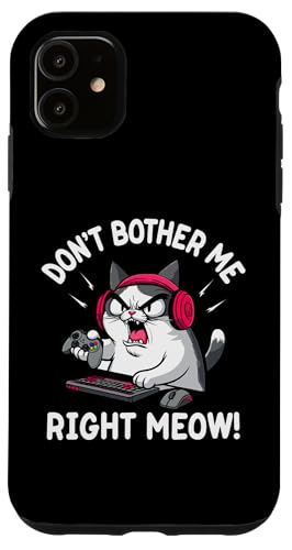Don't Bother Me Right Meow Funny Cat �Q�[�}�[ �Q�[���p�L �X�}�z�P�[�X iPhone 11 �p