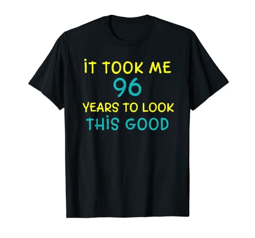 Me tomó 96 años para lucir este buen regalo de cumpleaños 96 Camiseta