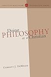 Doing Philosophy as a Christian (Christian Worldview Integration Series)