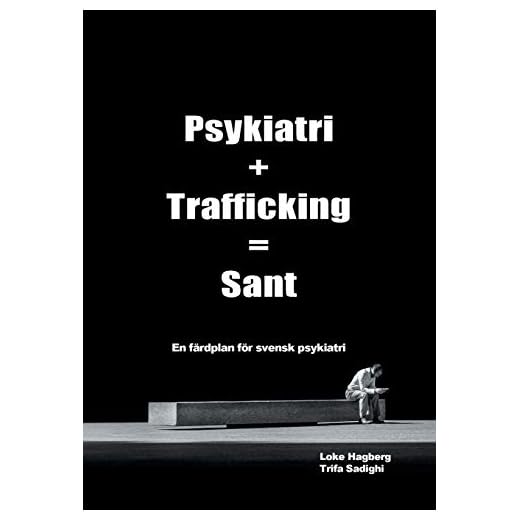 Psykiatri + Trafficking = Sant: En färdplan för svensk psykiatri