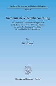 Kommunale Videoüberwachung.: Der Einsatz von Videoüberwachungstechnik durch die Kommunen in NRW – eine Analyse des geltenden Rechts und Vorschläge für ... Recht der inneren und äußeren Sicherheit)