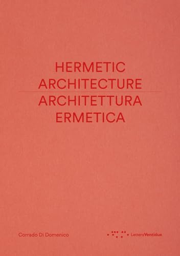 Architettura Ermetica-Hermetic Architecture. Ediz. Bilingue