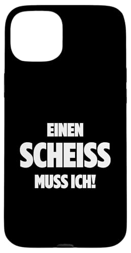 EINEN SCHEISS MUSS ICH N SCHEIs MUSS ICH SPRUCHE VOM HERZEN �X�}�z�P�[�X iPhone 15 Plus �p