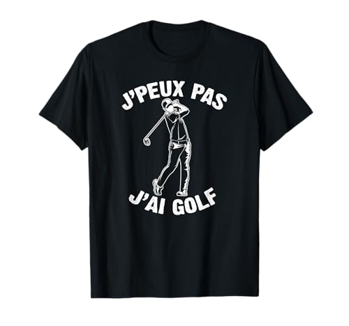 J'Peux Pas J'ai Golf Humour Cadeau Drôle Parcours Golf...