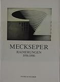 Meckseper. Radierungen Etchings 1956-1990 : Catalogue Raisonne