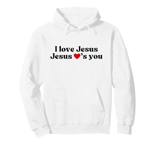 I Love Jesus - Jesus Loves You, God Christian Faith Worship Felpa con Cappuccio