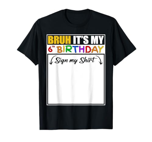 Bruh It's My 6th Birthday Sign My 6 Years Old Birthday Maglietta