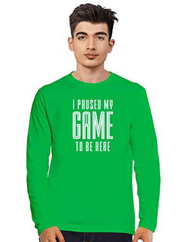 Image of Men's Regular Fit Tshirt I Paused My Game to Be Here Cotton Printed Round Neck Full Sleeves Multicolour T Shirt. Trending, Text, Pootlu, Quotes Tshirts
