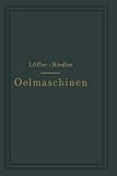 Oelmaschinen: Wissenschaftliche und Praktische Grundlagen für Bau und Betrieb der Verbrennungsmaschinen