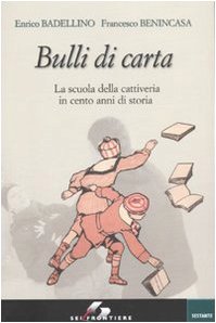Bulli di carta. La scuola della cattiveria in cento anni di storia