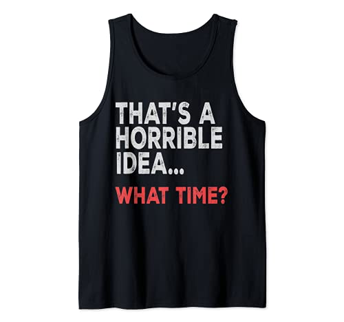 That's a horrible idea... what time? Funny Quote Humor Camiseta sin Mangas