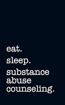 eat. sleep. substance abuse counseling. - Lined Notebook: Writing Journal