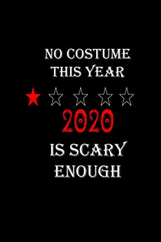 No Costume This Year 2020 Is Scary Enough: Funny Halloween Journal. A notebook for journaling/sketching/writing pad, Appreciation gift
