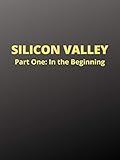 Silicon Valley: Part One, In the Beginning