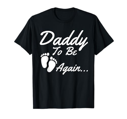 Daddy To Be, Again... Soon To Be Dad Camisa Camiseta