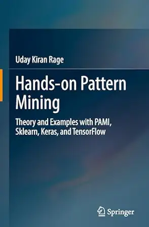 Hands-on Pattern Mining: Theory and Examples with PAMI, Sklearn, Keras, and TensorFlow-Wow! eBook