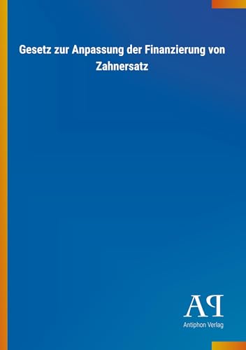 Gesetz zur Anpassung der Finanzierung von Zahnersatz ...