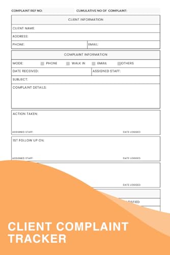 Client Complaint Tracker: An Essential Notebook For Any Business Looking To Improve Customer Satisfaction, Address Issues Effectively, Retain Loyal Clients, And Ultimately Boost Business Success