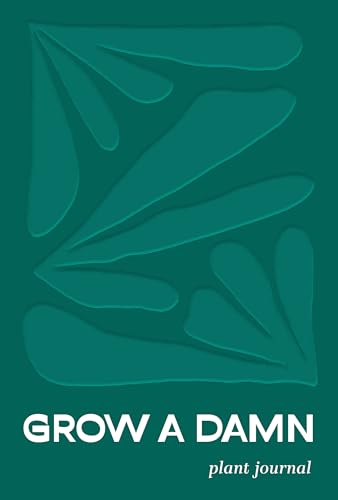 Grow a Damn Plant Journal: A Gardening Journal for Outdoor and In...
