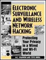 Electronic Surveillance And Wireless Network Hacking: Protecting Your ... - Protecting Business Wireless Network From Hacking