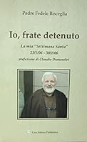 Io, Frate Detenuto. La Mia "Settimana Santa" 8888358218 Book Cover