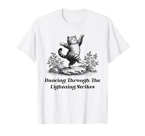 Dancing Through The Lightning Strikes Dancing Cat Funny T-Sh
