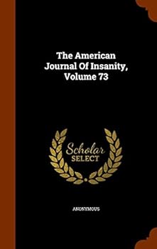 Hardcover The American Journal Of Insanity, Volume 73 Book
