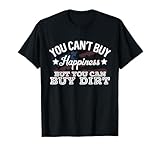 You Can't Buy Happiness But You Can Buy Dirt Country Lyrics T-Shirt