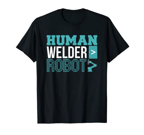 Funny Welder Human > Robot Pipeliner Saldatura Gag Regalo Maglietta