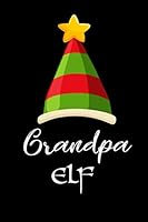 Grandpa Elf : Grandpa Notebook, Lined Journal Notebook for Grandpa . Funny Grandpa Gift ~ Christmas Gifts Ideas for Grandpa 1675918481 Book Cover