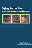 Dying to be Men (Sexuality, Culture and Health)