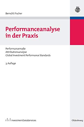 Performanceanalyse in der Praxis: Performancemaße, Attributionsanalyse, Global Investment Performan