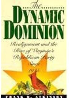 The Dynamic Dominion: Realignment and the Rise of Virginia's Republican Party Since 1945